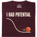 I Had Potential - Vista principal Camiseta Rojo oscuro